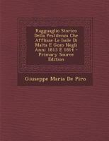 Ragguaglio Storico Della Pestilenza Che Afflisse Le Isole Di Malta E Gozo Negli Anni 1813 E 1814 - Primary Source Edition 1167479181 Book Cover