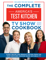 The Complete America’s Test Kitchen TV Show Cookbook 2001–2027: Every Recipe and Product Rating from the Most-Watched Cooking Show on Public TV