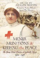 Menus, Munitions and Keeping the Peace: The Home Front Diaries of Gabrielle West 1914 - 1917 1473870860 Book Cover