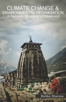 Climate Change & Environmental Degradation in Garhwal Region of Uttarakhand 9384314919 Book Cover