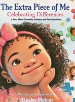 The Extra Piece of Me: Celebrating Differences: A Story About Friendship, Inclusion, and Down Syndrome B0F2YWBWZT Book Cover