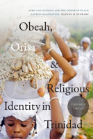 Obeah, Orisa, and Religious Identity in Trinidad, Volume 2, Orisa: Africana Nations and the Power of Black Sacred Imagination 1478013923 Book Cover