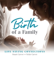 Birth of a Family: Life Saving Connections 0988238756 Book Cover