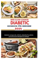 Mini Slow Cooker Diabetic Kochbuch Für Senioren 2024: Köstliche und gesunde, einfache, diabetikerfreundliche und natriumarme Rezepte für Anfänger B0CR8169FM Book Cover