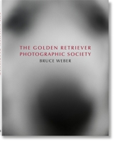 Bruce Weber. the Golden Retriever Photographic Society 3836586630 Book Cover