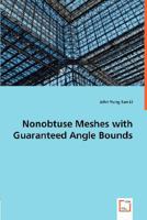 Nonobtuse Meshes with Guaranteed Angle Bounds 3836487888 Book Cover