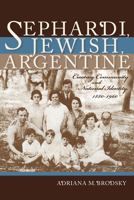 Sephardi, Jewish, Argentine: Community and National Identity, 1880-1960 (Indiana Series in Sephardi and Mizrahi Studies) 0253023033 Book Cover