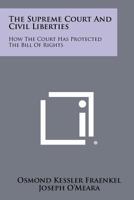 The Supreme Court and Civil Liberties: How the Court Has Protected the Bill of Rights 1258419777 Book Cover