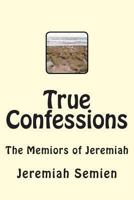 True Confessions: The Memiors of Jeremiah 1481190164 Book Cover