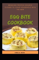 Bringing Protein Source Closer To Your Household With The New Egg Bite Cookbook B09JJHRX3N Book Cover