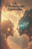 I.A. L'OMBRA DEL CONTROLLO (Italian Edition) B0FRSJLHN2 Book Cover