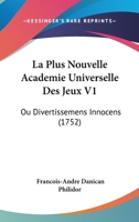 La Plus Nouvelle Academie Universelle Des Jeux V1: Ou Divertissemens Innocens (1752) 1104880016 Book Cover