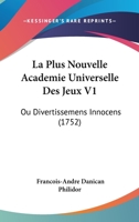 La Plus Nouvelle Academie Universelle Des Jeux V1: Ou Divertissemens Innocens (1752) 1166195929 Book Cover