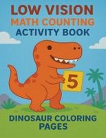 Low Vision Math Counting Activity Book: Dinosaur Coloring pages B0CGLHTWGC Book Cover
