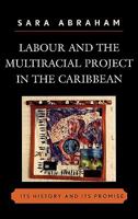 Labour and the Multiracial Project in the Caribbean 073911686X Book Cover