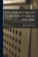 The Michigan University Book. 1844-1880 1014367735 Book Cover