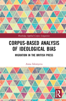 Corpus-Based Analysis of Ideological Bias: Migration in the British Press 0367607999 Book Cover