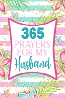 365 Prayers For My Husband: Lined Daily Prayer Journal To Write In For 365 Days 167587901X Book Cover