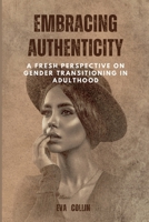 EMBRACING AUTHENTICITY: A FRESH PERSPECTIVE ON GENDER TRANSITIONING IN ADULTHOOD B0C47LSD28 Book Cover