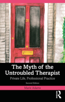 The Myth of the Untroubled Therapist: Private Life, Professional Practice 103215845X Book Cover