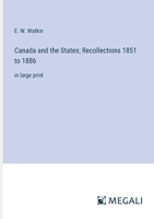 Canada and the States; Recollections 1851 to 1886: in large print 3387059027 Book Cover