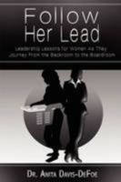 Follow Her Lead: Leadership Lessons For Women As They Journey From The Backroom to the Boardroom 0981719171 Book Cover