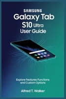 SAMSUNG GALAXY TAB S10 ULTRA USER GUIDE: Explore Features Functions and Custom Options B0FBL76HND Book Cover