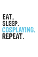 Eat Sleep Cosplaying Repeat Best Gift for Cosplaying Fans Notebook A beautiful: Lined Notebook / Journal Gift, Cosplaying Cool quote, 120 Pages, 6 x 9 ... Customized Journal, Cosplaying Diary, Diary t 1679810634 Book Cover