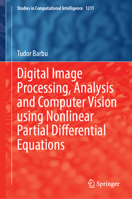 Digital Image Processing, Analysis and Computer Vision using Nonlinear Partial Differential Equations (Studies in Computational Intelligence, 1211) 3031895754 Book Cover