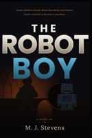 The Robot Boy: A Novel of Trauma, Survival, and Becoming Human B0H1B5X54M Book Cover