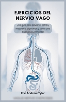 EJERCICIOS DEL NERVIO VAGO: Una guía para aliviar el estrés, mejorar la digestión y tener una buena salud mental (Spanish Edition) B0DQY71DDM Book Cover