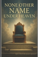None Other Name Under Heaven B0F4NH5ZWV Book Cover