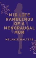 Mid life ramblings of a menopausal mum 9357615156 Book Cover