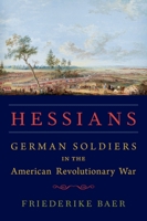 Hessians: German Soldiers in the American Revolutionary War 0190249633 Book Cover