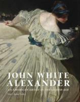 John White Alexander: An American Artist in the Gilded Age 1781300607 Book Cover