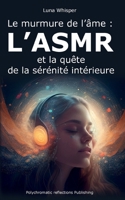 Le murmure de l'âme: l'ASMR: et la quête de la sérénité intérieure B0C2SBZWRP Book Cover