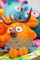 Simple Clay Crafts for Kids: DIY Clay Projects and Ideas: Crafts for Kids B0948JWRQ1 Book Cover