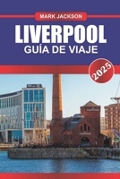 LIVERPOOL Guía de Viaje 2025: Explore la ciudad marítima de Inglaterra: la herencia de los Beatles, los muelles históricos y el fútbol de la Premier League (Spanish Edition) B0DZYM469X Book Cover