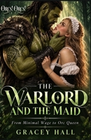 The Warlord and The Maid: From Minimal Wage to Orc Queen (Orcs! Orcs!) B0GP6HVBNB Book Cover