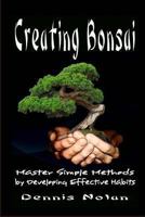 Creating Bonsai: Master Simple Methods by Developing Effective Habits 1482369753 Book Cover