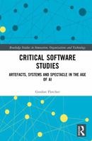Critical Software Studies: Artefacts, Systems and Spectacle in the Age of AI (Routledge Studies in Innovation, Organizations and Technology) 1032973021 Book Cover