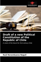 Draft of a new Political Constitution of the Republic of Chile: A vision of the future for 21st century Chile 620339355X Book Cover