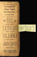 The Lexicographer's Dilemma: The Evolution of "Proper" English, from Shakespeare to South Park 0802717004 Book Cover