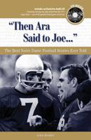 Then Ara Said to Joe: The Best Notre Dame Football Stories Ever Told with CD 1600780024 Book Cover