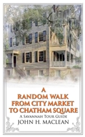 A Random Walk from City Market to Chatham Square: A Savannah Tour Guide 1965253008 Book Cover