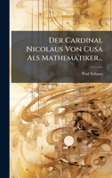 Der Cardinal Nicolaus Von Cusa Als Mathematiker... (German Edition) 1024595862 Book Cover