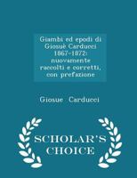 Giambi ed Epodi di Giosuè Carducci 1867-1872: Nuovamente Raccolti e Corretti, con Prefazione 1018966773 Book Cover