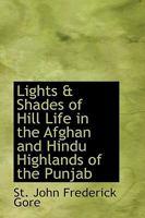 Lights & Shades of Hill Life in the Afghan and Hindu Highlands of the Punjab 9353298245 Book Cover