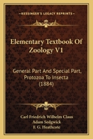 Elementary Textbook of Zoology V1: General Part and Special Part, Protozoa to Insecta 1160709262 Book Cover