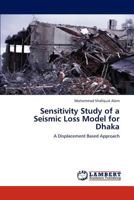 Sensitivity Study of a Seismic Loss Model for Dhaka: A Displacement Based Approach 3659158208 Book Cover